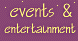 Events & 	     Entertainment