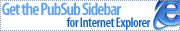 Get the PubSub Sidebar for Internet Explorer