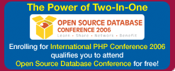 The Power of Two-In-One - Enrolling for International PHP Conference 2006 qualifies you to attend Open Source Database Conference for free!