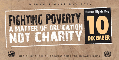 Human Rights Day, 10 December 2006 - Fighting poverty a matter of obligation not charity