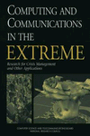 computing and communications in the extreme: research for crisis management and other applications