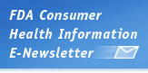 FDA Consumer Health Information E-Newsletter