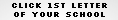 Click 1st letter of your school