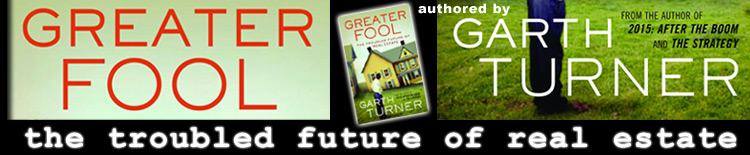 GREATER FOOL, Authored by Garth Turner: The Troubled Future of Real Estate.