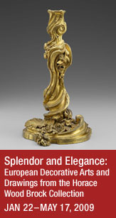 "Splendor and Elegance: European Decorative Arts and Drawings from the Horace Wood Brock Collection," on view in the Torf Gallery Jan 22-May 17, 2009.