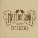Matt Joe Gow and the Dead Leaves Shows