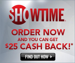 Order Showtime now and you can get $25 cash back! Find out how.