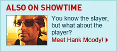 ALSO ON SHOWTIME - You know the slayer, but what about the player? Meet Hank Moody!